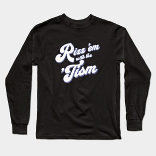 Rizz 'em with the 'Tism Long Sleeve T-Shirt